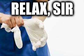 Yeah, right | RELAX, SIR | image tagged in rubber gloves | made w/ Imgflip meme maker