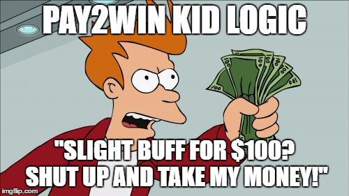 Shut Up And Take My Money Fry Meme | PAY2WIN KID LOGIC; "SLIGHT BUFF FOR $100? SHUT UP AND TAKE MY MONEY!" | image tagged in memes,shut up and take my money fry | made w/ Imgflip meme maker