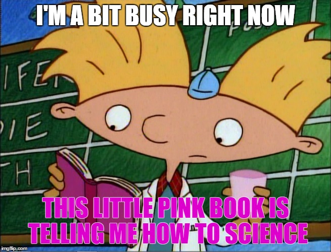 The Little Pink Book | I'M A BIT BUSY RIGHT NOW; THIS LITTLE PINK BOOK IS TELLING ME HOW TO SCIENCE | image tagged in the little pink book,hey arnold,cartoon week,juicydeath1025 | made w/ Imgflip meme maker