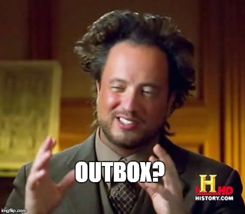 Ancient Aliens Meme | OUTBOX? | image tagged in memes,ancient aliens | made w/ Imgflip meme maker