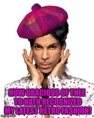 HOW GRACIOUS OF THEE TO HATH RECOGNIZED MY LATEST RETRO FASHION! | made w/ Imgflip meme maker