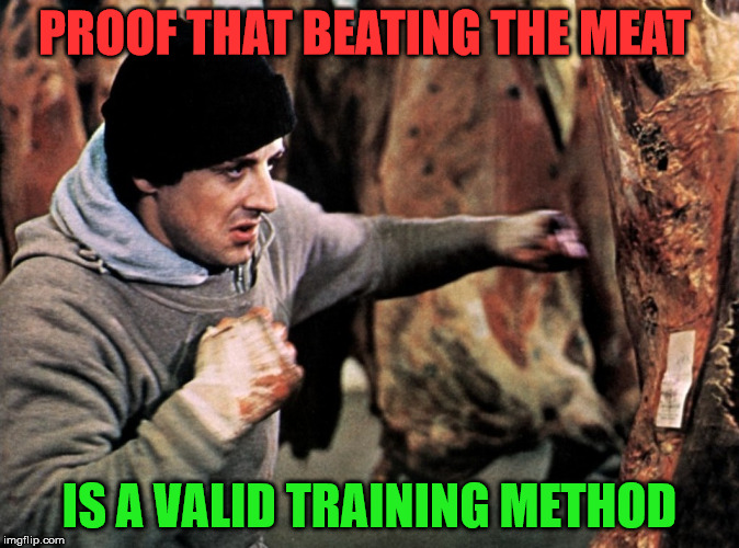PROOF THAT BEATING THE MEAT IS A VALID TRAINING METHOD | made w/ Imgflip meme maker