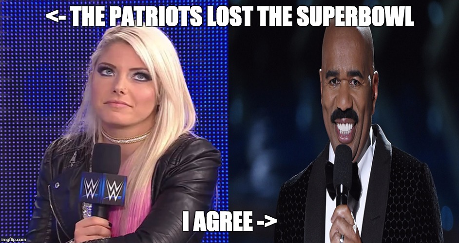 BlissBowl | <- THE PATRIOTS LOST THE SUPERBOWL; I AGREE -> | image tagged in patriots superbowl alexa bliss steve harvey | made w/ Imgflip meme maker