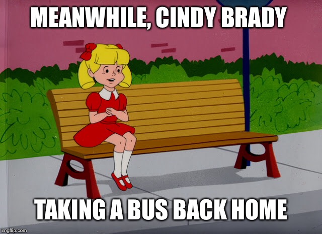 MEANWHILE, CINDY BRADY TAKING A BUS BACK HOME | made w/ Imgflip meme maker