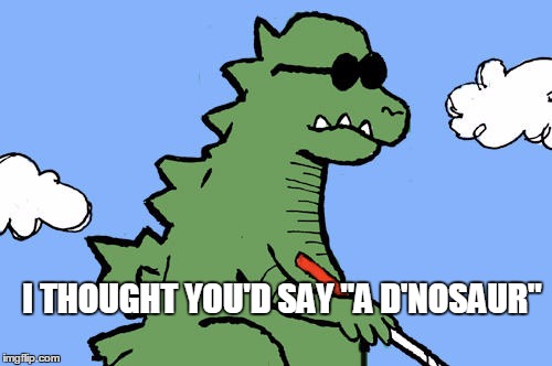 I THOUGHT YOU'D SAY "A D'NOSAUR" | made w/ Imgflip meme maker