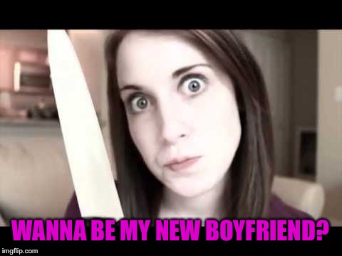 WANNA BE MY NEW BOYFRIEND? | made w/ Imgflip meme maker