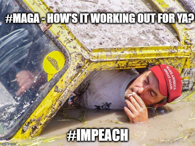 #maga - how's it working out for ya? |  #MAGA - HOW'S IT WORKING OUT FOR YA? #IMPEACH | image tagged in maga,trump,impeach trump,political meme | made w/ Imgflip meme maker