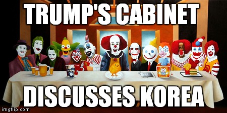 Trump's Cabinet | TRUMP'S CABINET; DISCUSSES KOREA | image tagged in trump,trump's cabinett | made w/ Imgflip meme maker