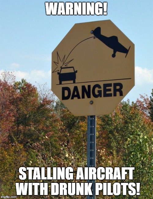 falling airplane | WARNING! STALLING AIRCRAFT WITH DRUNK PILOTS! | image tagged in falling airplane | made w/ Imgflip meme maker