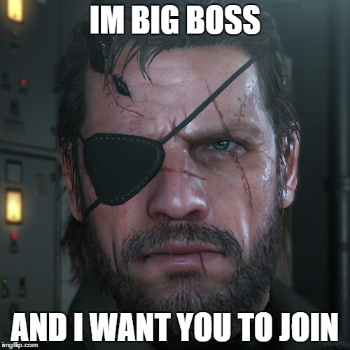Not Big Boss | IM BIG BOSS; AND I WANT YOU TO JOIN | image tagged in not big boss | made w/ Imgflip meme maker