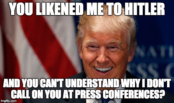 YOU LIKENED ME TO HITLER; AND YOU CAN'T UNDERSTAND WHY I DON'T CALL ON YOU AT PRESS CONFERENCES? | image tagged in donald trump | made w/ Imgflip meme maker