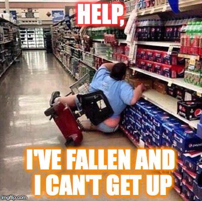 Help, I've fallen and I can get up! | HELP, I'VE FALLEN AND I CAN'T GET UP | image tagged in fat chick falling off scooter at walmart,help,memes,funny memes,falling | made w/ Imgflip meme maker