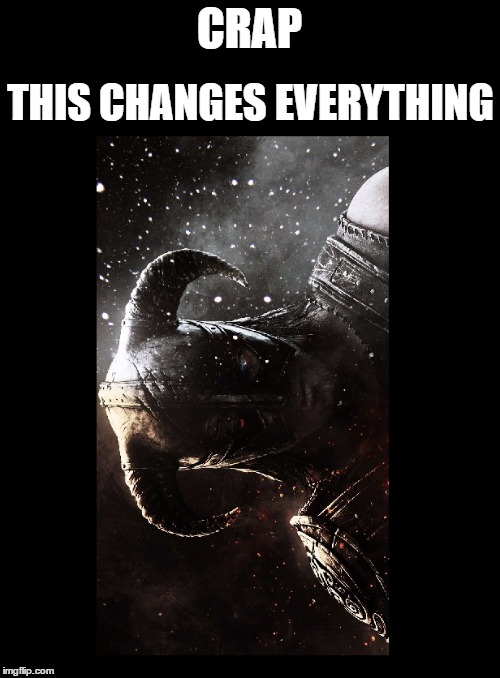 CRAP THIS CHANGES EVERYTHING | made w/ Imgflip meme maker