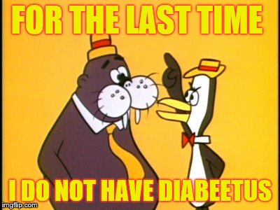 Anyone else remember when Chumley was Wilford Brimley before Wilford Brimley was Wilford Brimley? | FOR THE LAST TIME; I DO NOT HAVE DIABEETUS | image tagged in memes,tennessee tuxedo,chumley,diabeetus | made w/ Imgflip meme maker