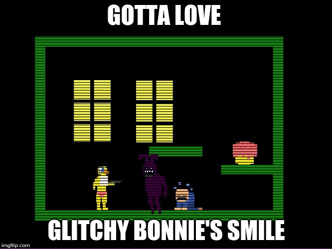 FNaF 3 Shadow Bonnie | GOTTA LOVE; GLITCHY BONNIE'S SMILE | image tagged in fnaf 3 shadow bonnie | made w/ Imgflip meme maker