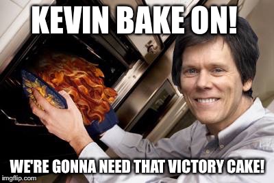 Kevin bacon | KEVIN BAKE ON! WE'RE GONNA NEED THAT VICTORY CAKE! | image tagged in kevin bacon | made w/ Imgflip meme maker