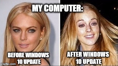 C'mon, Microsoft. WTF! | MY COMPUTER:; AFTER WINDOWS 10 UPDATE; BEFORE WINDOWS 10 UPDATE | image tagged in crack before after,windows update,if it aint broke,memes,funny memes | made w/ Imgflip meme maker