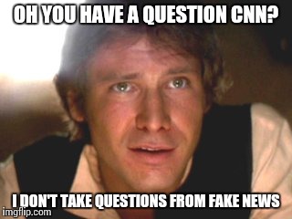 OH YOU HAVE A QUESTION CNN? I DON'T TAKE QUESTIONS FROM FAKE NEWS | made w/ Imgflip meme maker