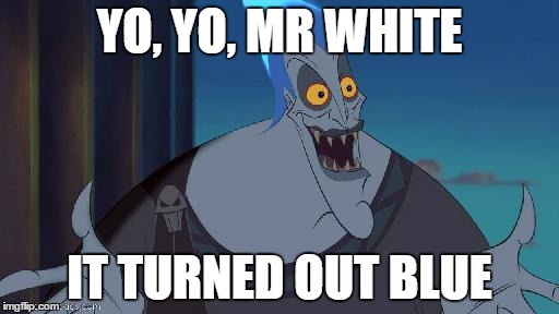 hades Disney This is why |  YO, YO, MR WHITE; IT TURNED OUT BLUE | image tagged in hades disney this is why,breaking bad,disney,memes,jessie pinkman,blue sky | made w/ Imgflip meme maker
