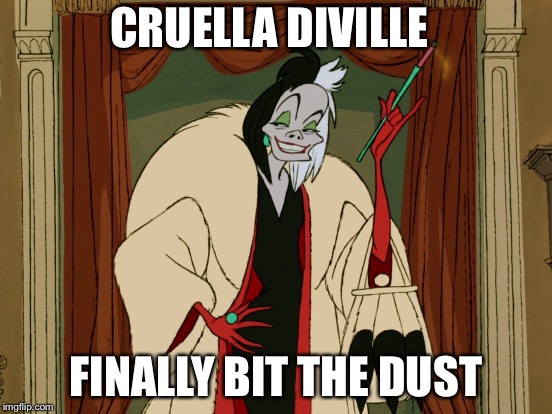 CRUELLA DIVILLE FINALLY BIT THE DUST | made w/ Imgflip meme maker