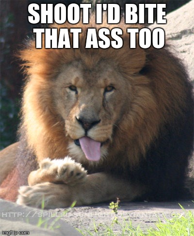 Cecil | SHOOT I'D BITE THAT ASS TOO | image tagged in cecil | made w/ Imgflip meme maker