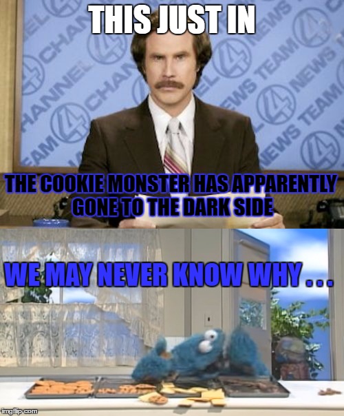 Incentives | THIS JUST IN; THE COOKIE MONSTER HAS APPARENTLY GONE TO THE DARK SIDE; WE MAY NEVER KNOW WHY . . . | image tagged in cookie monster,the dark side | made w/ Imgflip meme maker