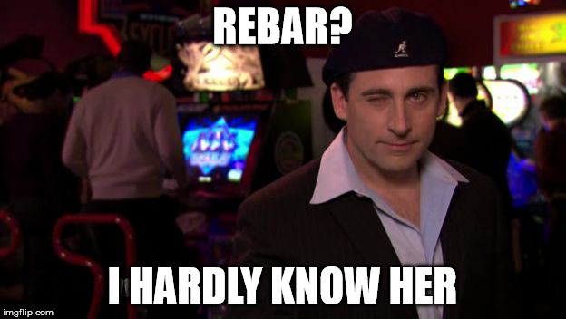 Michael Scott | REBAR? I HARDLY KNOW HER | image tagged in michael scott | made w/ Imgflip meme maker