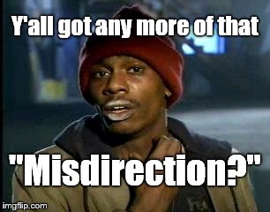 Y'all Got Any More Of That Meme | Y'all got any more of that "Misdirection?" | image tagged in memes,yall got any more of | made w/ Imgflip meme maker