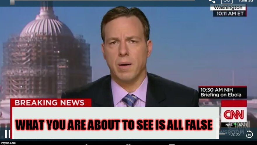 False News | WHAT YOU ARE ABOUT TO SEE IS ALL FALSE | image tagged in cnn breaking news template,fake news,breaking news,too funny,cnn spins trump news | made w/ Imgflip meme maker
