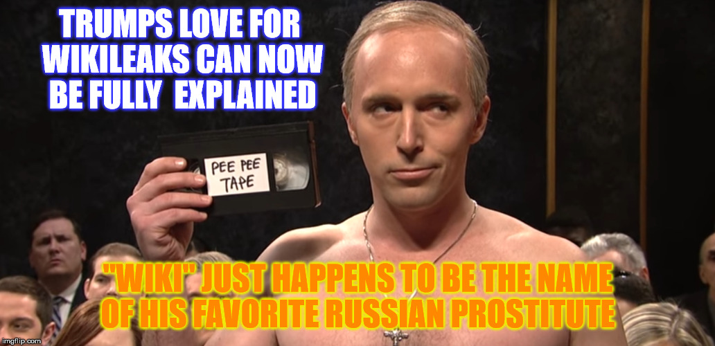 The Truth of Trump's Joy | TRUMPS LOVE FOR WIKILEAKS CAN NOW BE FULLY  EXPLAINED; "WIKI" JUST HAPPENS TO BE THE NAME OF HIS FAVORITE RUSSIAN PROSTITUTE | image tagged in trump,wikileaks,golden showers | made w/ Imgflip meme maker