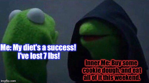 The Struggle Is REAL... | Me: My diet's a success! I've lost 7 lbs! Inner Me: Buy some cookie dough, and eat all of it this weekend. | image tagged in kermit me to me,memes | made w/ Imgflip meme maker