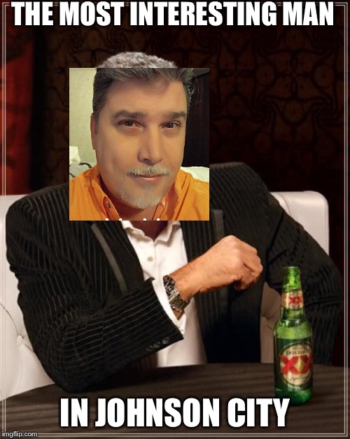 The Most Interesting Man In The World | THE MOST INTERESTING MAN; IN JOHNSON CITY | image tagged in memes,the most interesting man in the world | made w/ Imgflip meme maker
