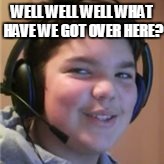 WELL WELL WELL WHAT HAVE WE GOT OVER HERE? | image tagged in dat smile orignal,dat smile,rape face,smile,funny,weird | made w/ Imgflip meme maker