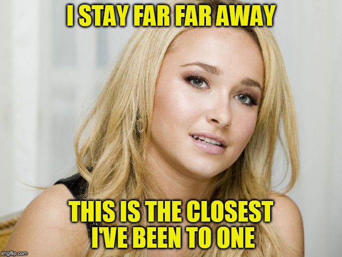 I STAY FAR FAR AWAY THIS IS THE CLOSEST I'VE BEEN TO ONE | made w/ Imgflip meme maker