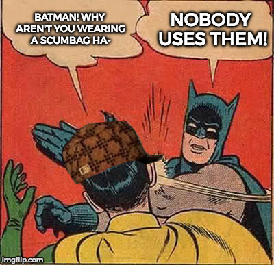 Batman Slapping Robin Meme | BATMAN! WHY AREN'T YOU WEARING A SCUMBAG HA-; NOBODY USES THEM! | image tagged in memes,batman slapping robin,scumbag | made w/ Imgflip meme maker