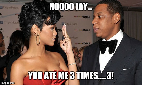The jigga truth  | NOOOO JAY... YOU ATE ME 3 TIMES.....3! | image tagged in beyonce,jay z | made w/ Imgflip meme maker