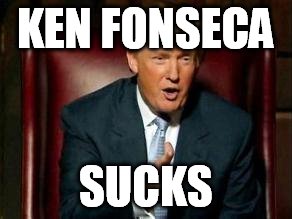 Donald Trump | KEN FONSECA; SUCKS | image tagged in donald trump | made w/ Imgflip meme maker