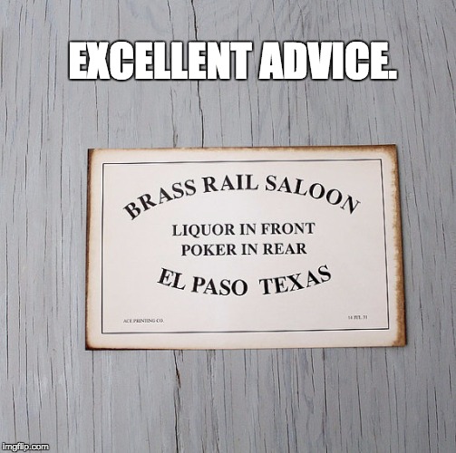 Business with Bar and Casino. | EXCELLENT ADVICE. | image tagged in bar jokes | made w/ Imgflip meme maker