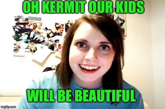 OH KERMIT OUR KIDS WILL BE BEAUTIFUL | made w/ Imgflip meme maker