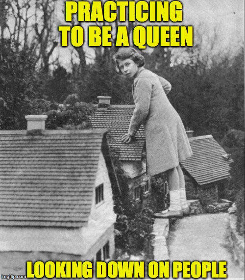 Exercising Royalty | PRACTICING TO BE A QUEEN; LOOKING DOWN ON PEOPLE | image tagged in queen elizabeth | made w/ Imgflip meme maker