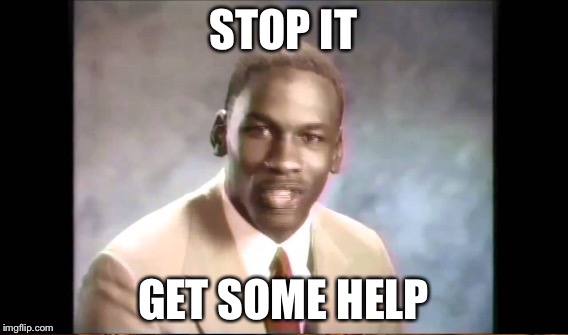 STOP IT GET SOME HELP | made w/ Imgflip meme maker