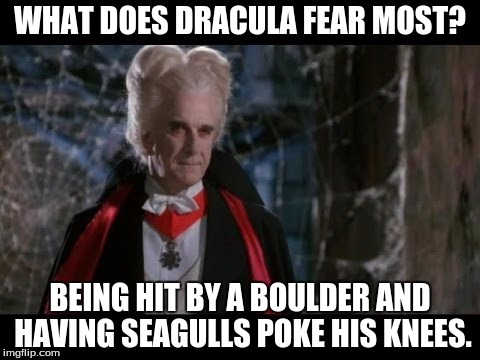 Leslie Nielsen Dracula |  WHAT DOES DRACULA FEAR MOST? BEING HIT BY A BOULDER AND HAVING SEAGULLS POKE HIS KNEES. | image tagged in leslie nielsen dracula | made w/ Imgflip meme maker