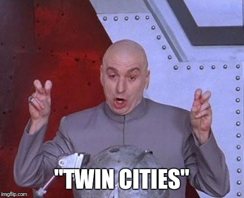 Dr Evil Laser Meme | "TWIN CITIES" | image tagged in memes,dr evil laser | made w/ Imgflip meme maker