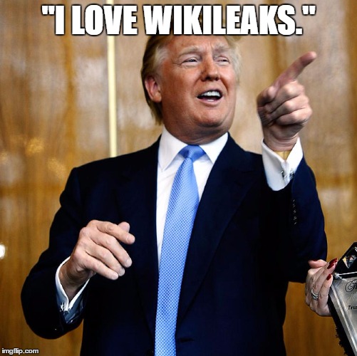Donal Trump Birthday | "I LOVE WIKILEAKS." | image tagged in donal trump birthday | made w/ Imgflip meme maker