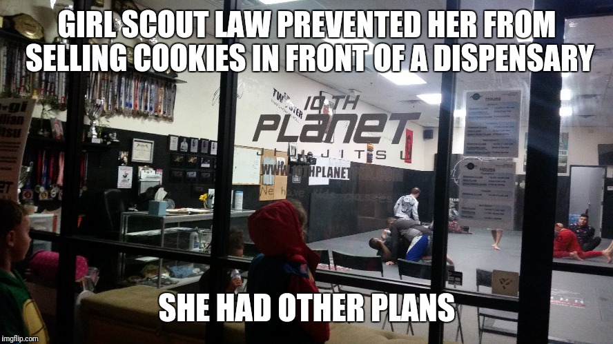 GIRL SCOUT LAW PREVENTED HER FROM SELLING COOKIES IN FRONT OF A DISPENSARY; SHE HAD OTHER PLANS | made w/ Imgflip meme maker