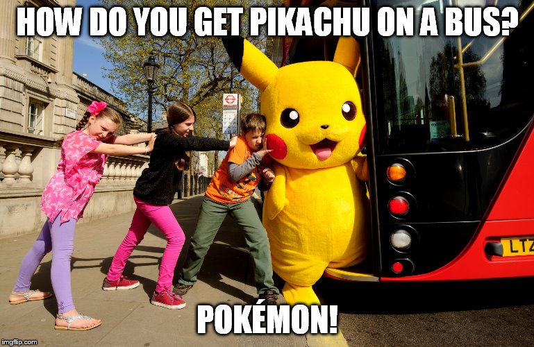HOW DO YOU GET PIKACHU ON A BUS? POKÉMON! | image tagged in pikachu | made w/ Imgflip meme maker