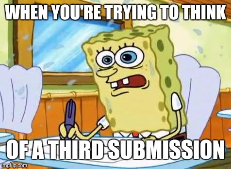 This one's ironic for me | WHEN YOU'RE TRYING TO THINK; OF A THIRD SUBMISSION | image tagged in spongebob,cartoon week | made w/ Imgflip meme maker