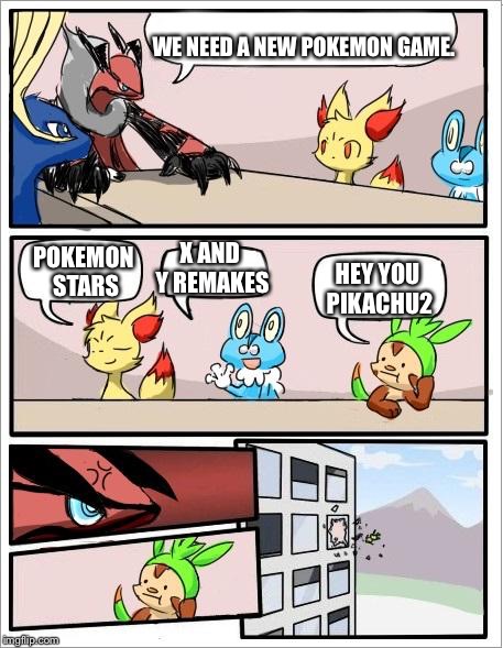 Pokemon board meeting | WE NEED A NEW POKEMON GAME. X AND Y REMAKES; POKEMON STARS; HEY YOU PIKACHU2 | image tagged in pokemon board meeting | made w/ Imgflip meme maker