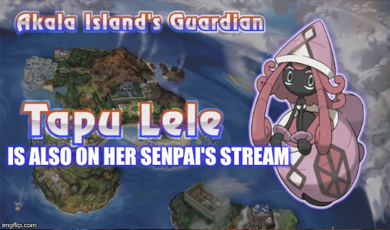 IS ALSO ON HER SENPAI'S STREAM | made w/ Imgflip meme maker