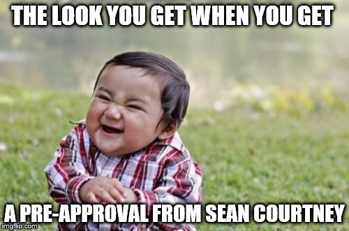 Evil Toddler Meme | THE LOOK YOU GET WHEN YOU GET; A PRE-APPROVAL FROM SEAN COURTNEY | image tagged in memes,evil toddler | made w/ Imgflip meme maker